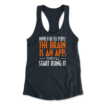 Maybe If We Tell People The Brain Is An App, They'll Start Using It Womens Racerback Tank in Midnight Navy color